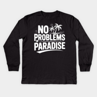 No Problems in Paradise Kids Long Sleeve T-Shirt