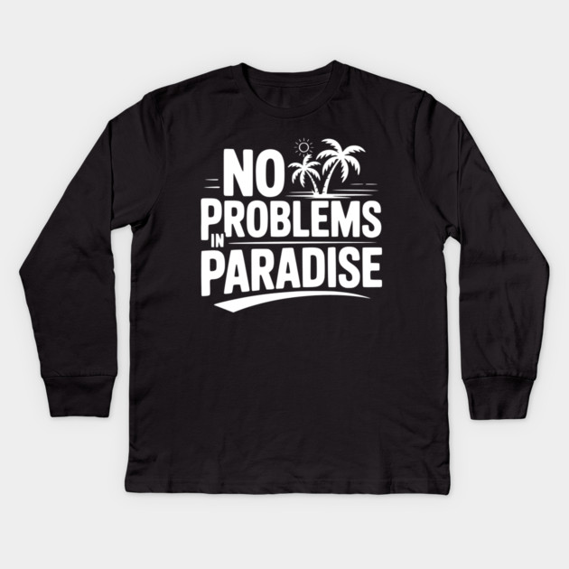 No Problems in Paradise Kids Long Sleeve T-Shirt by Frank Ring