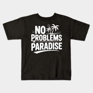 No Problems in Paradise Kids T-Shirt