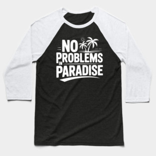 No Problems in Paradise Baseball T-Shirt