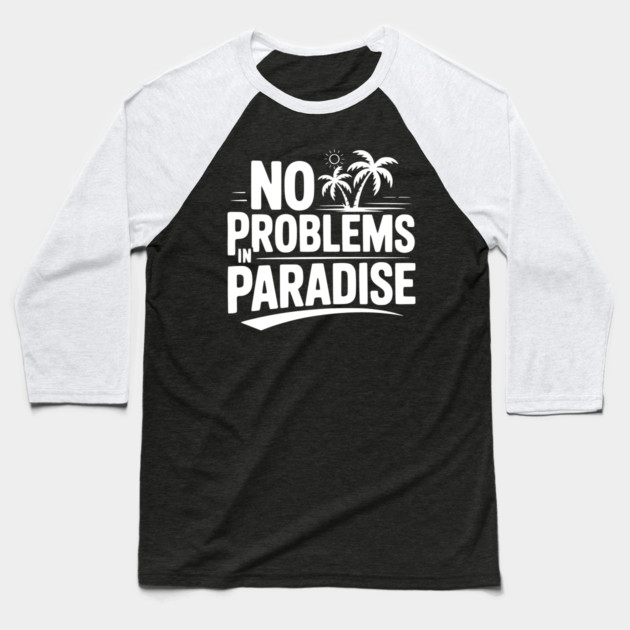 No Problems in Paradise Baseball T-Shirt by Frank Ring