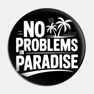 No Problems in Paradise Pin