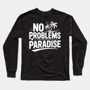 No Problems in Paradise Long Sleeve T-Shirt