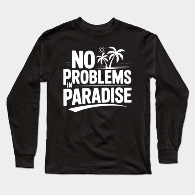 No Problems in Paradise Long Sleeve T-Shirt by Frank Ring
