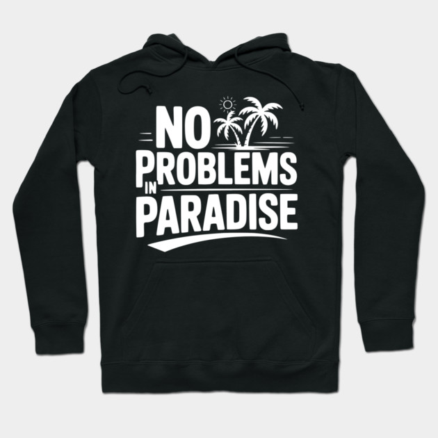 No Problems in Paradise Hoodie by Frank Ring