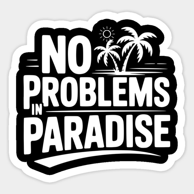 No Problems in Paradise Sticker by Frank Ring