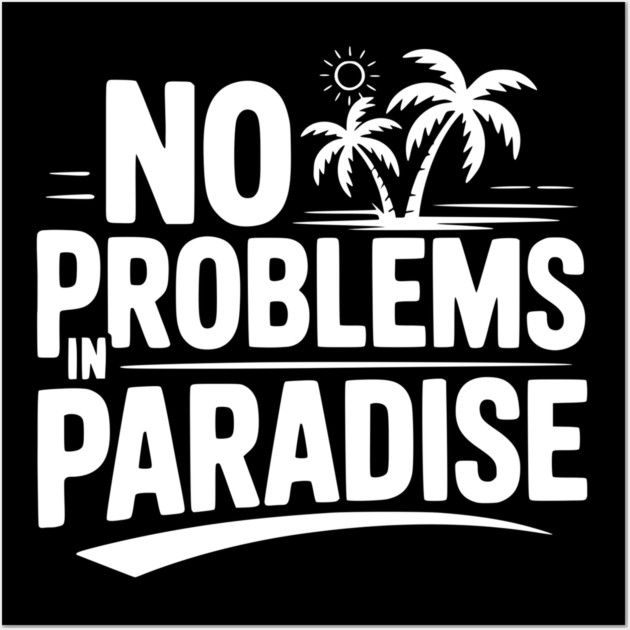 No Problems in Paradise Wall Art by Frank Ring
