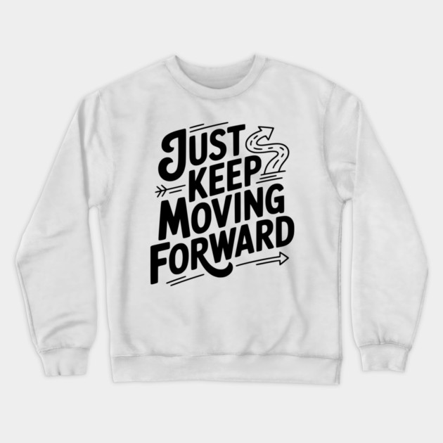 Just Keep Moving Forward Crewneck Sweatshirt by Frank Ring