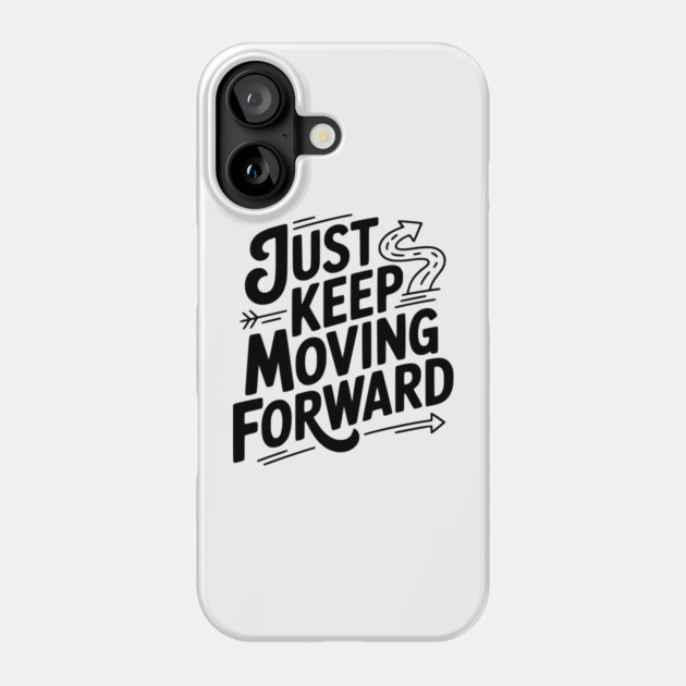 Just Keep Moving Forward Phone Case by Frank Ring