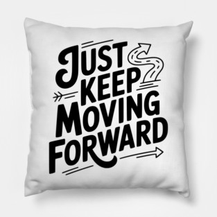 Just Keep Moving Forward Pillow