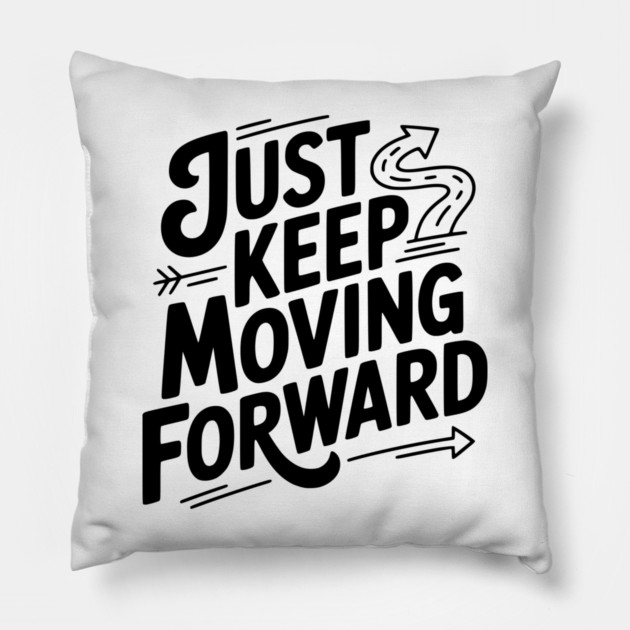 Just Keep Moving Forward Pillow by Frank Ring