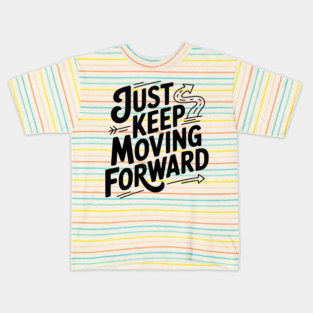 Just Keep Moving Forward Kids T-Shirt