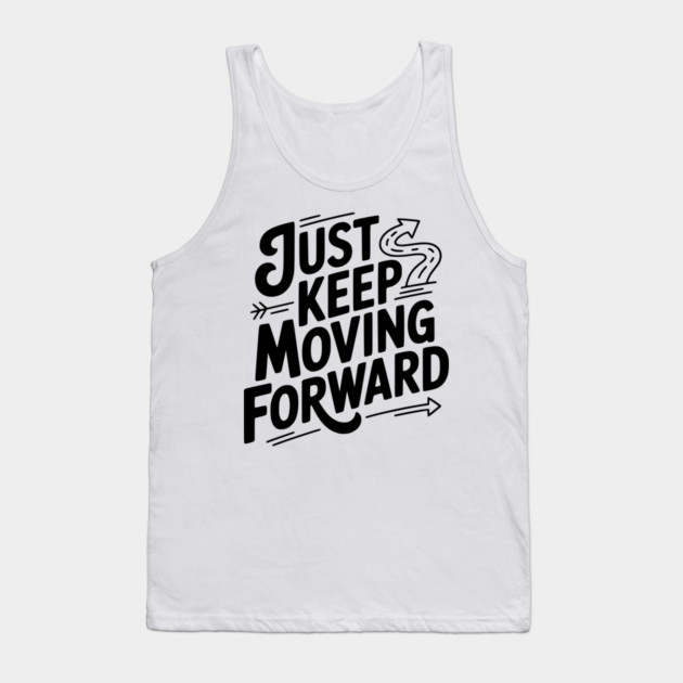 Just Keep Moving Forward Tank Top by Frank Ring