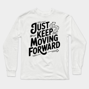 Just Keep Moving Forward Long Sleeve T-Shirt