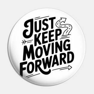 Just Keep Moving Forward Pin