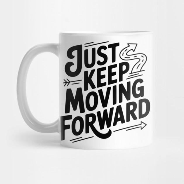 Just Keep Moving Forward by Frank Ring