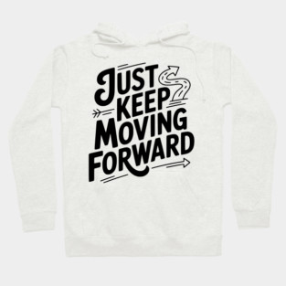 Just Keep Moving Forward Hoodie