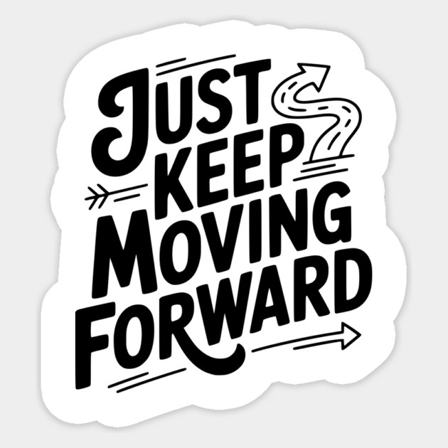 Just Keep Moving Forward Sticker by Frank Ring