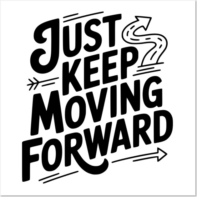 Just Keep Moving Forward Wall Art by Frank Ring