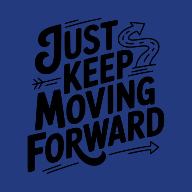 Just Keep Moving Forward by Frank Ring
