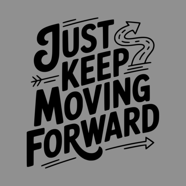 Just Keep Moving Forward by Frank Ring