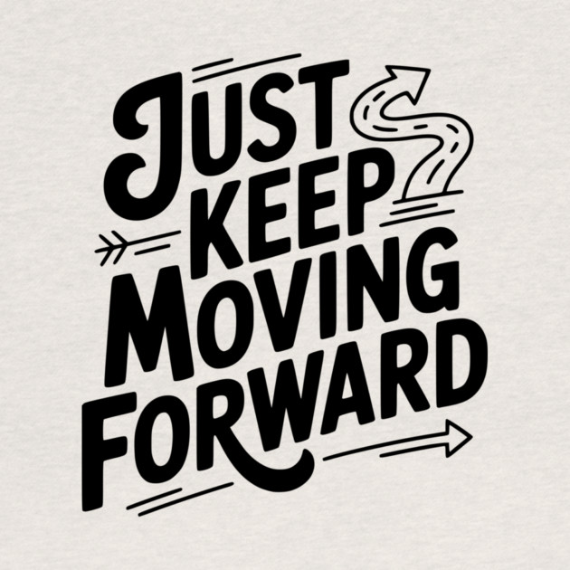 Just Keep Moving Forward by Frank Ring