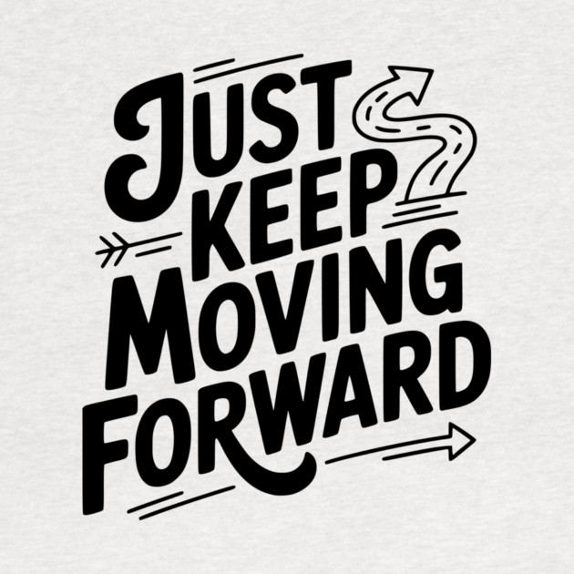 Just Keep Moving Forward by Frank Ring