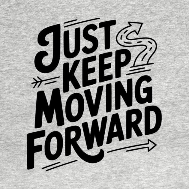 Just Keep Moving Forward by Frank Ring