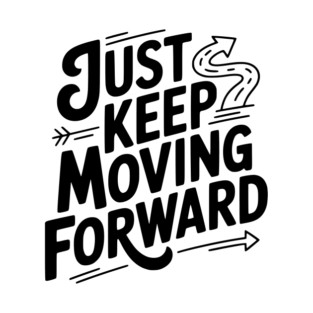 Just Keep Moving Forward T-Shirt