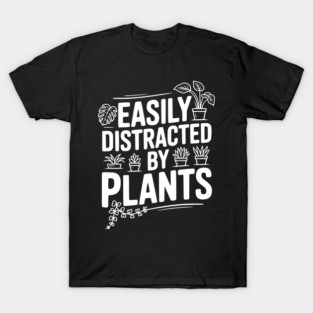 Easily Distracted by Plants T-Shirt