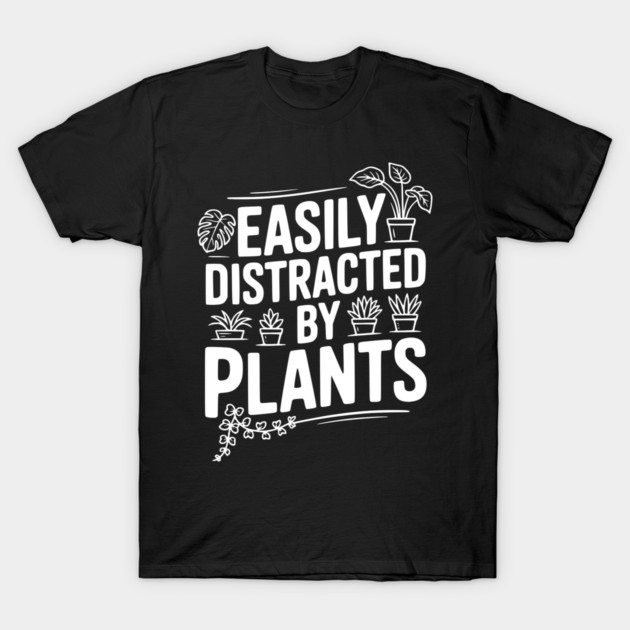 Easily Distracted by Plants T-Shirt by Frank Ring