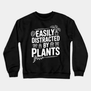 Easily Distracted by Plants Crewneck Sweatshirt