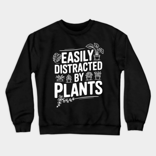 Easily Distracted by Plants Crewneck Sweatshirt by Frank Ring