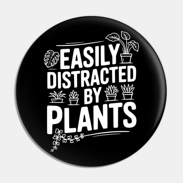 Easily Distracted by Plants Pin by Frank Ring