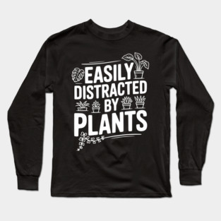 Easily Distracted by Plants Long Sleeve T-Shirt