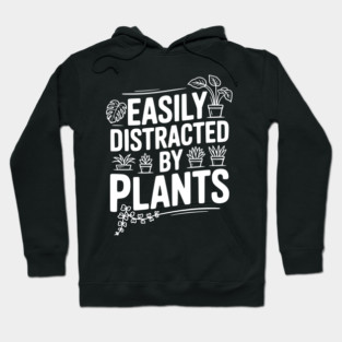 Easily Distracted by Plants Hoodie