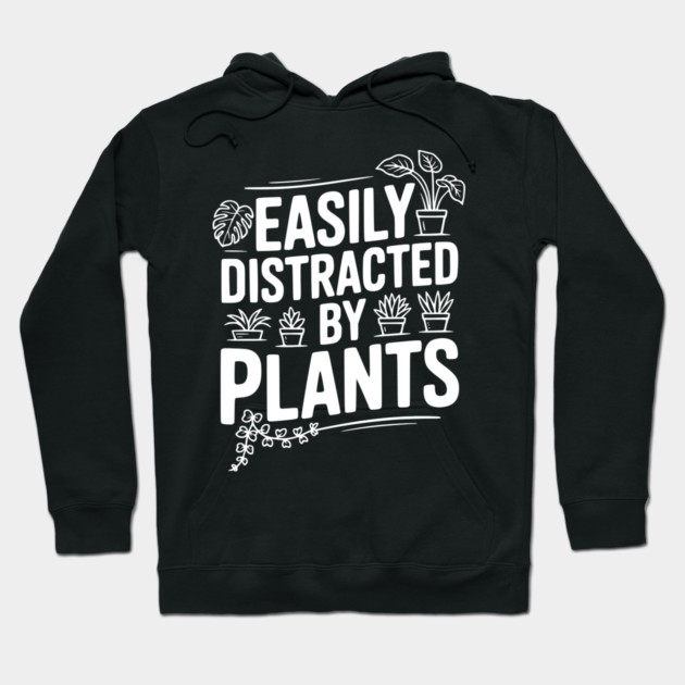 Easily Distracted by Plants Hoodie by Frank Ring