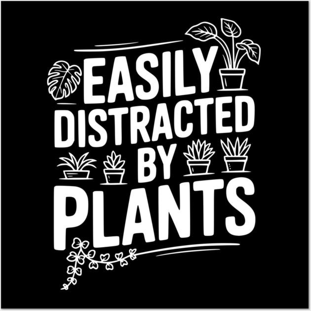 Easily Distracted by Plants Wall Art by Frank Ring