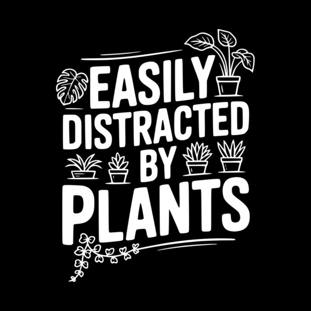 Easily Distracted by Plants by Frank Ring