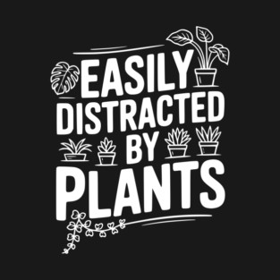 Easily Distracted by Plants T-Shirt