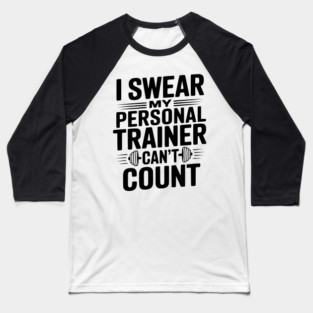 I Swear my Personal Trainer Can't Count Baseball T-Shirt