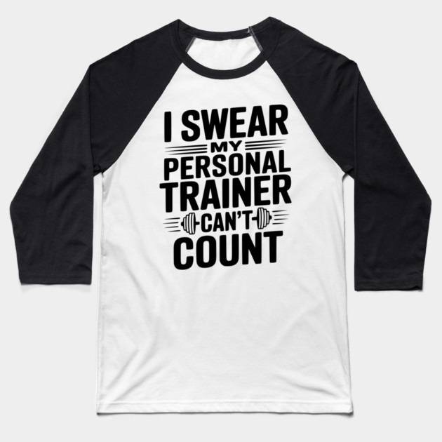 I Swear my Personal Trainer Can't Count Baseball T-Shirt by Frank Ring