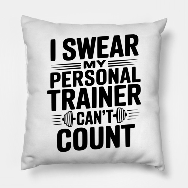 I Swear my Personal Trainer Can't Count Pillow by Frank Ring