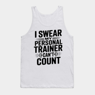 I Swear my Personal Trainer Can't Count Tank Top