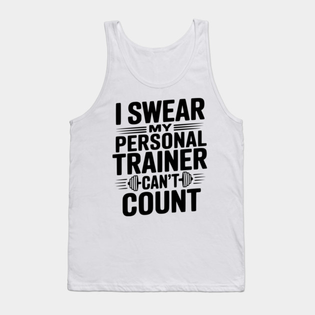 I Swear my Personal Trainer Can't Count Tank Top by Frank Ring