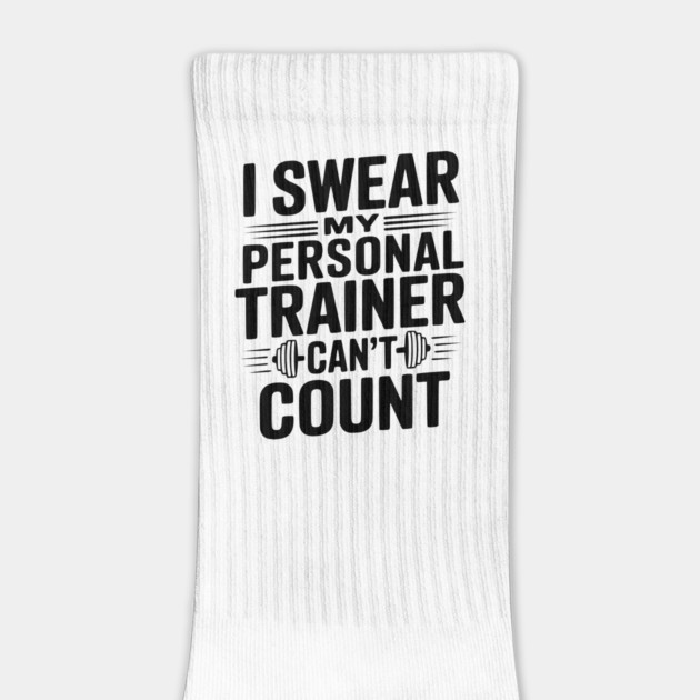 I Swear my Personal Trainer Can't Count by Frank Ring