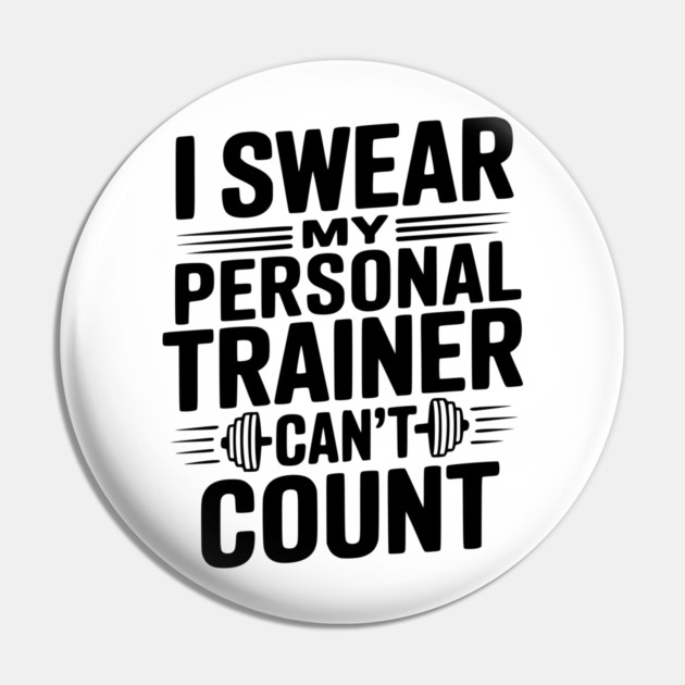 I Swear my Personal Trainer Can't Count Pin by Frank Ring