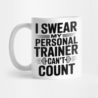 I Swear my Personal Trainer Can't Count Mug