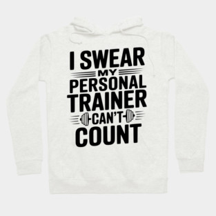 I Swear my Personal Trainer Can't Count Hoodie