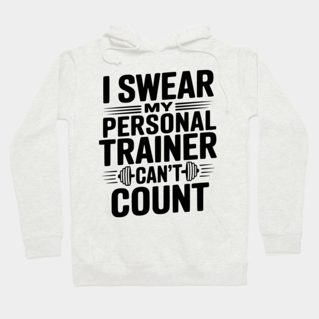 I Swear my Personal Trainer Can't Count Hoodie by Frank Ring